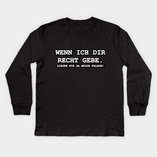 Wenn Ich Dir Jetzt Recht Gebe Liegen Wir Beide Kids Long Sleeve T-Shirt